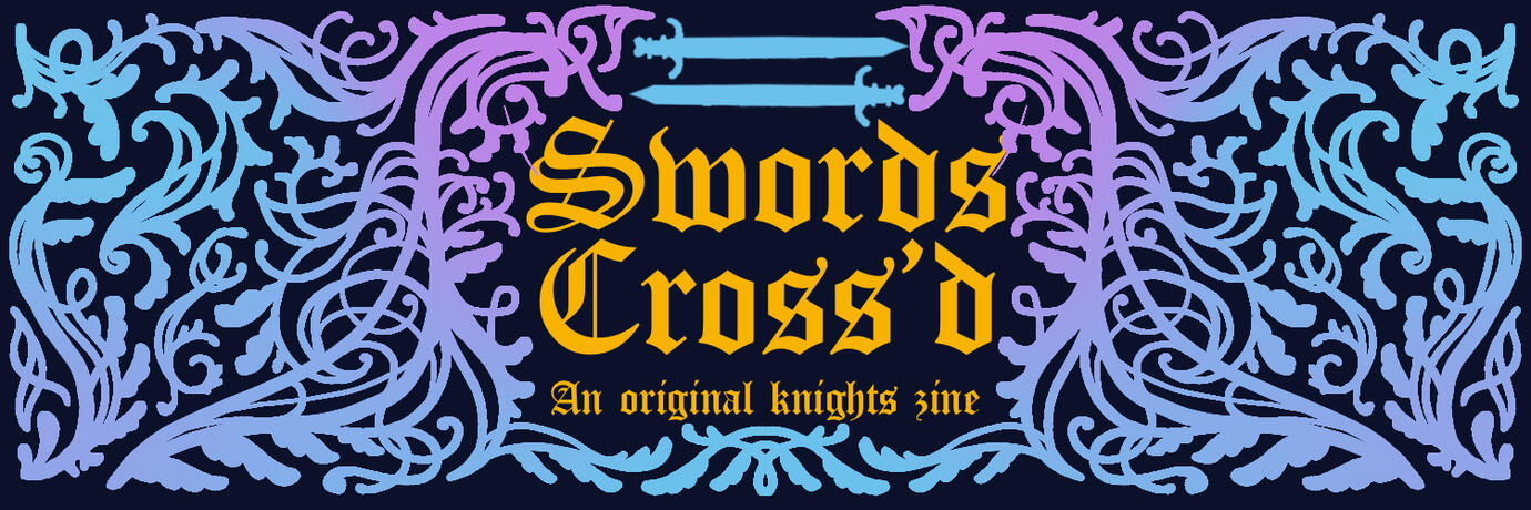 Sword Cross'd: An original knights zine